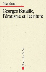 Gilles Mayné - Georges Bataille, L'Erotisme Et L'Ecriture. Applications Pratiques A L'Etude De Textes Litteraires.