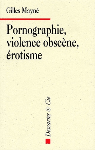Gilles Mayné - Pornographie, Violence Obscene, Erotisme.