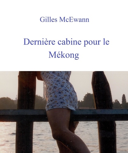 Gilles McEwann - Dernière cabine pour le Mékong.