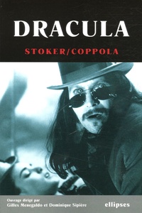 Gilles Menegaldo et Dominique Sipière - Dracula - L'oeuvre de Bram Stoker et le film de Francis F. Coppola.