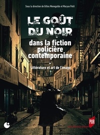 Gilles Menegaldo et Maryse Petit - Le goût du noir dans la fiction policière contemporaine - Littérature et arts de l'image.