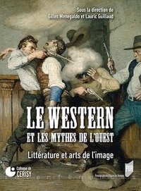 Gilles Menegaldo et Lauric Guillaud - Le western et les mythes de l'Ouest - Littérature et arts de l'image.