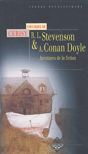 Gilles Menegaldo et Jean-Pierre Naugrette - Robert Louis Stevenson & Arthur Conan Doyle - Aventures de la fiction, Actes du colloque de Cerisy.