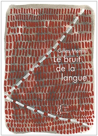 Gilles Mentré - Le bruit de la langue.