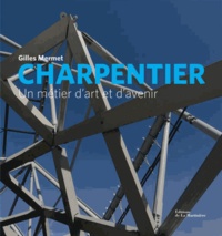 Gilles Mermet - Charpentier - Un métier d'art et d'avenir.