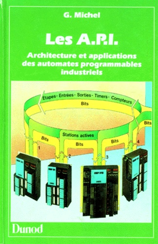 Gilles Michel - Les Api. Architecture Et Applications Des Automates Programmables Industriels.