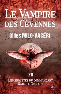Gilles Milo-Vacéri - Les enquêtes du commandant Gabriel Gerfaut Tome 12 : Le vampire des Cévennes.