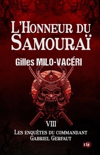 Gilles Milo-Vacéri - Les enquêtes du commandant Gabriel Gerfaut Tome 8 : L'honneur du samouraï.