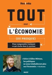 Gilles Mitteau - Tout sur l'économie, ou presque - Pour comprendre vraiment ce qui cloche dans le système.