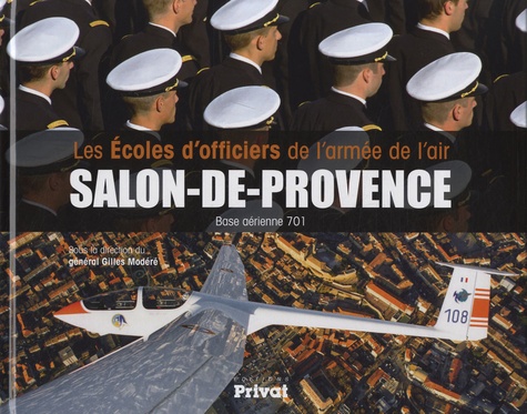 Gilles Modéré - Les écoles d'officiers de l'armée de l'air de Salon-de-Provence - Base aérienne 701.