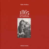 Gilles Modica - 1865, l'âge d'or de l'alpinisme.