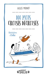 Gilles Moinot - 100 mots croisés décroisés.