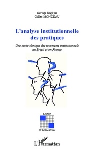 Gilles Monceau - L'analyse institutionnelle des pratiques - Une socio-clinique des tourments institutionnels au Brésil et en France.