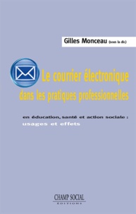 Gilles Monceau - Le courrier électronique dans les pratiques professionnelles - En éducation, santé et action sociale : usages et effets.