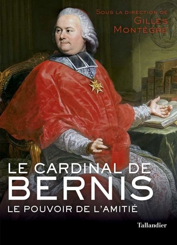 Le cardinal de Bernis. Le pouvoir de l'amitié