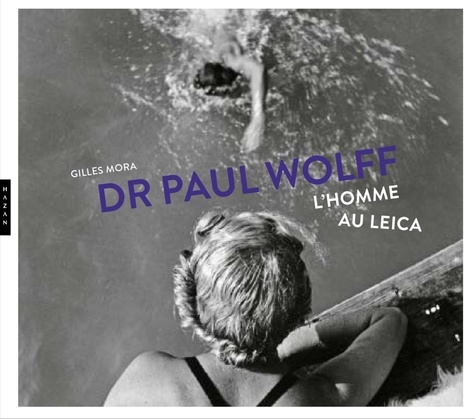 Dr Paul Wolff. L'homme au Leica