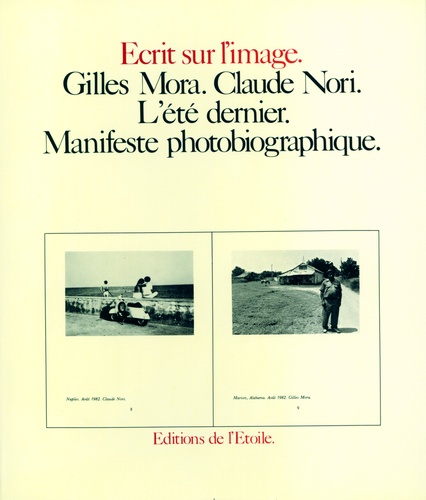 Gilles Mora et Claude Nori - L'Été dernier - Manifeste photobiographique.
