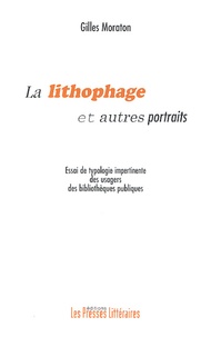 Gilles Moraton - La lithophage et autres portraits - Essai de typologie impertinente des usagers des bibliothèques publiques.