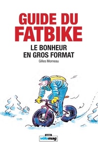 Gilles Morneau - Guide du Fatbike - Le bonheur en gros format.