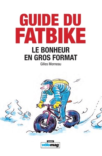 Gilles Morneau - Guide du Fatbike - Le bonheur en gros format.