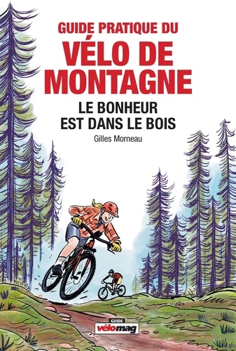 Gilles Morneau - Guide pratique du vélo de montage - Le bonheur est dans le bois.