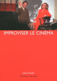 Gilles Mouëllic - Improviser le cinéma.