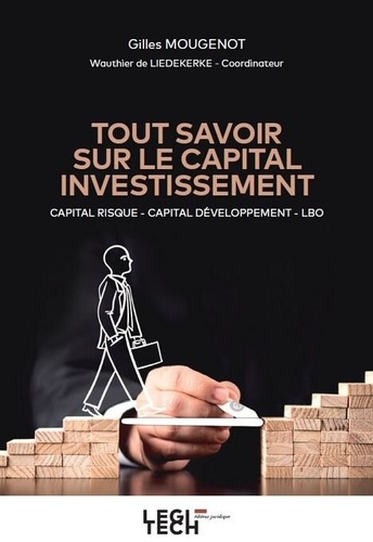 Gilles Mougenot - Tout savoir sur le capital investissement - Capital risque, capital développement, LBO.