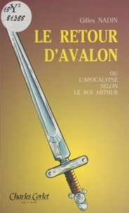 Le retour d'Avalon ou L'Apocalypse selon le roi Arthur