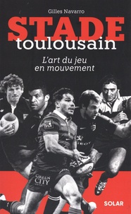 Gilles Navarro - Stade toulousain - L'art du jeu en mouvement.