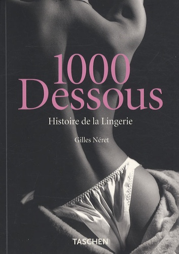 Gilles Néret - 1000 Dessous - Histoire de la lingerie.