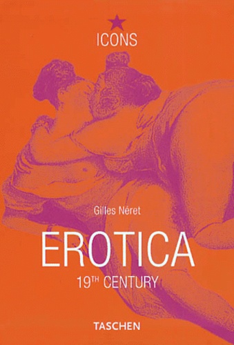 Gilles Néret - Erotica 19th Century - From Courbet to Gauguin, édition trilingue français-anglais.