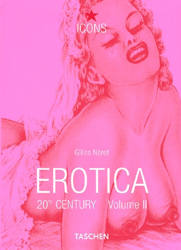 Gilles Néret - Erotica 20th Century. Volume 2, From Dali To Crumb.