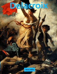 Gilles Néret - Eugene Delacroix 1798-1863. Le Prince Des Romantiques.