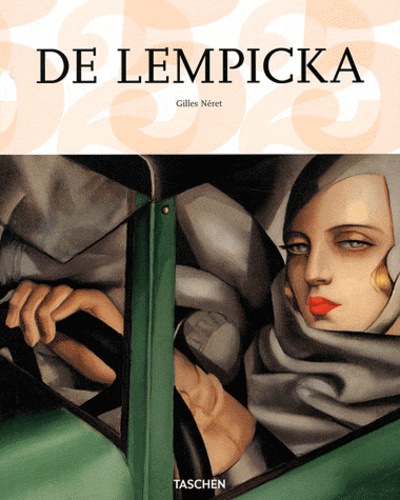 Gilles Néret - Tamara de Lempicka (1898-1980) - Déesse de l'ère automobile.