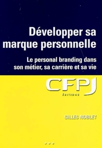 Gilles Noblet - Développer sa marque personnelle - Le personal branding pour tous dans son métier, sa carrière et sa vie.