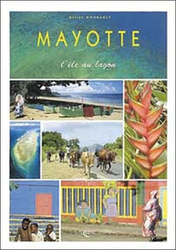 Gilles Nourault - Mayotte. - L'île au lagon.
