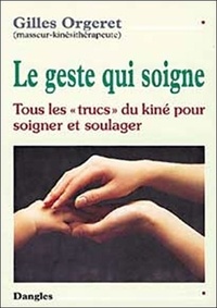 LE GESTE QUI SOIGNE. Tous lestrucs du kiné, un livre pour tous les âges de la vie!.pdf