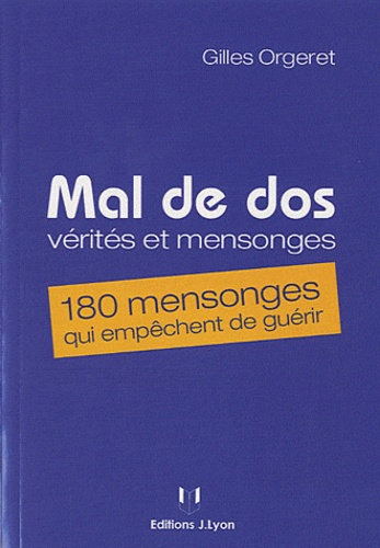 Gilles Orgeret - Mal de dos : vérités et mensonges - 180 mensonges qui empêchent de guérir.