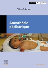 Gilles Orliaguet - Anesthésie pédiatrique.
