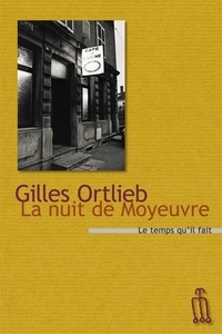Gilles Ortlieb - La nuit de Moyeuvre.