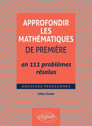 Approfondir les mathématiques de Première en 111 problèmes résolus
