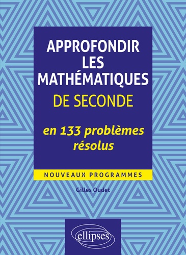 Approfondir les mathématiques de seconde en 133 problèmes résolus  Edition 2020