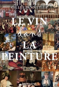 Gilles Pannetier - Le vin dans la peinture - L'évolution de sa représentation du Moyen Age au XXe siècle.