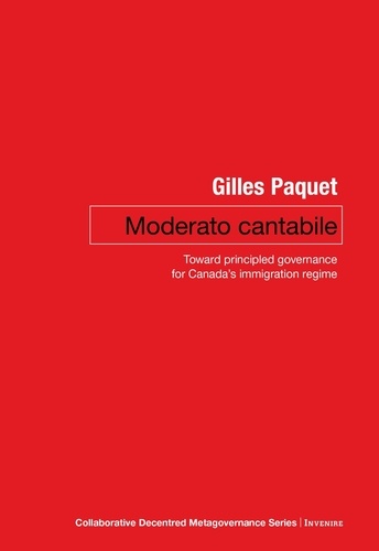 Gilles Paquet - Moderato Cantabile - Toward Principled Governance for Canada’s Immigration Policy.