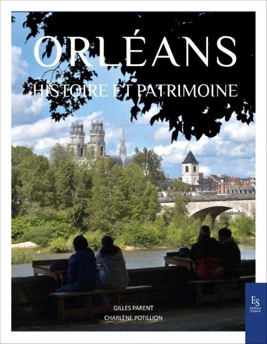 Orléans. Histoire et Patrimoine