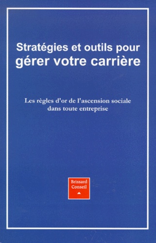 Gilles Payet - Stratégies et outils pour gérer votre carrière - Les règles d'or de l'ascension sociale dans toute entreprise.
