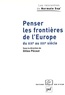 Gilles Pécout - Penser les frontières de l'Europe du XIXe au XXIe siècle - Elargissement et union: approches historiques.