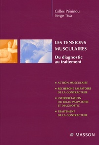 Gilles Péninou et Serge Tixa - Les tensions musculaires - Du diagnostic au traitement.