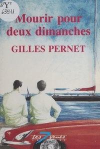 Gilles Pernet - Mourir pour deux dimanches.