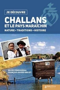 Gilles Perraudeau et François-Xavier Grelet - Challans et le pays Maraîchin - Nature, traditions, histoire.